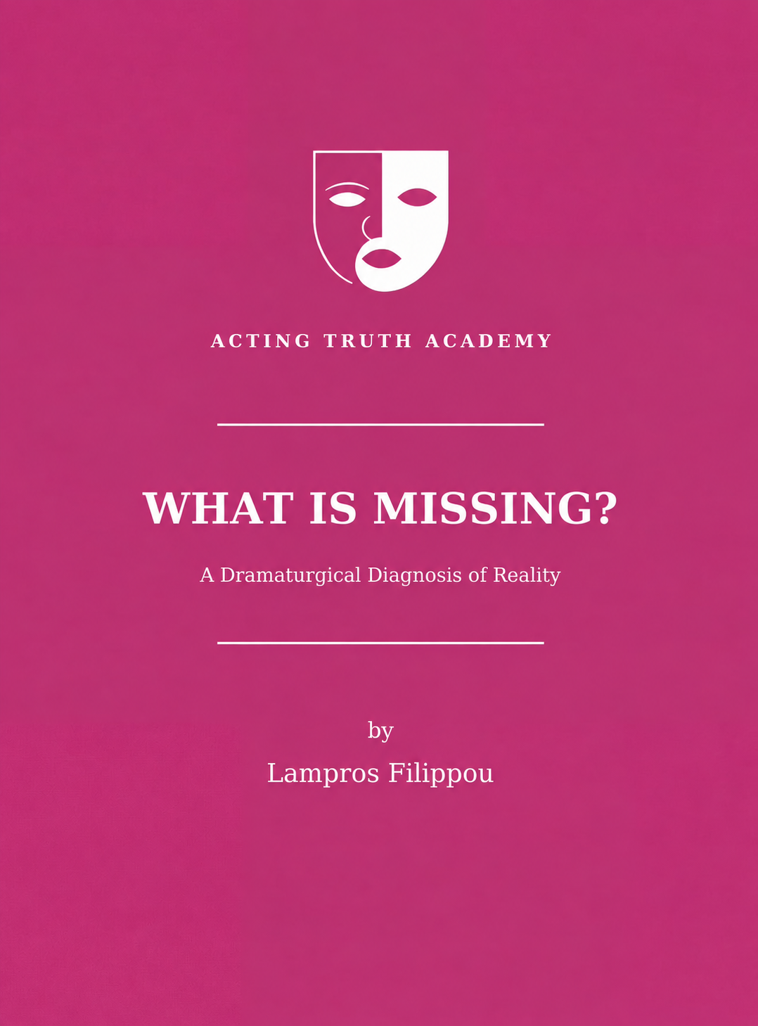 What Is Missing? A Dramaturgical Diagnosis of Reality : book cover by Lampros Filippou